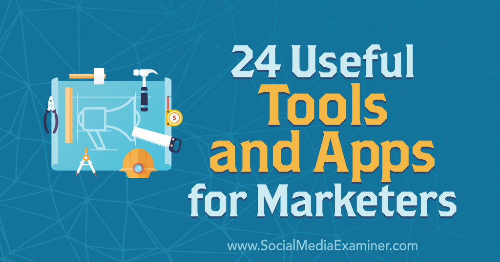 24 Useful Tools and Apps for Marketers